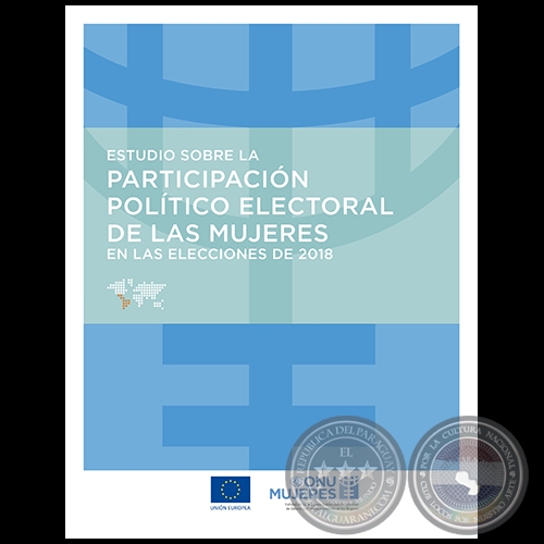 ESTUDIO SOBRE LA PARTICIPACIÓN POLÍTICO ELECTORAL DE LAS MUJERES EN LAS ELECCIONES 2018 - Consultora: LILIAN SOTO - Año 2019